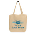I'm Not Kitten Around! Organic Cotton Tote Bag